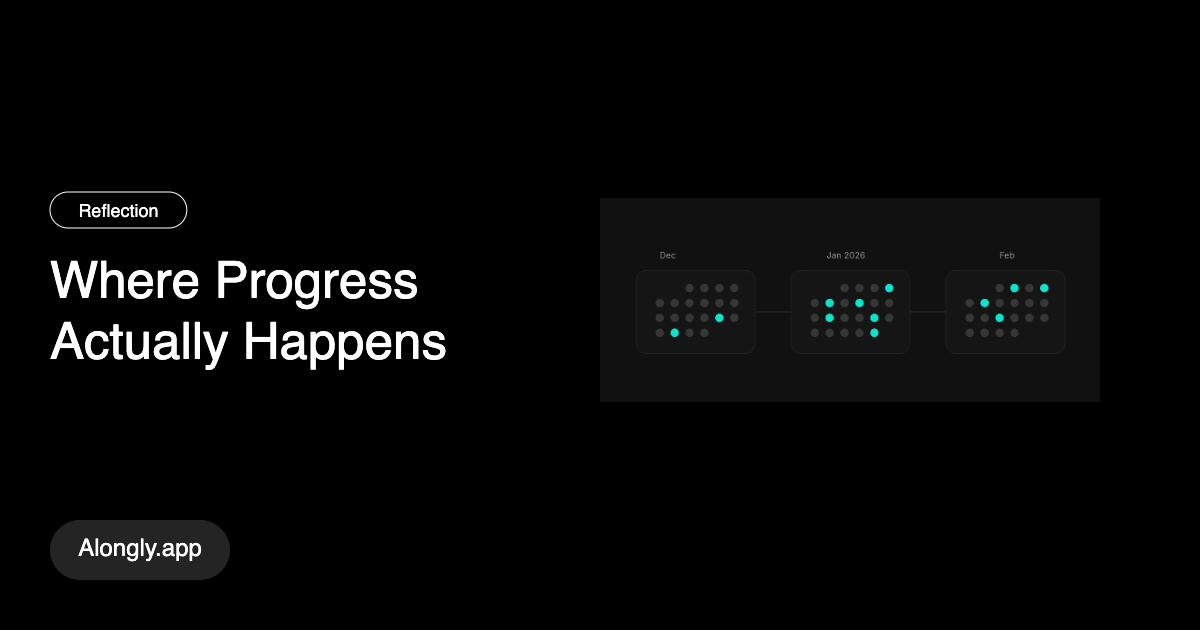 Where Progress Actually Happens - Alongly Blog